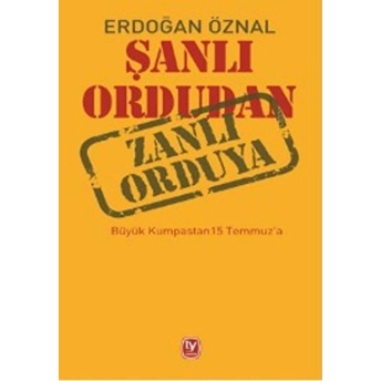 Şanlı Ordudan Zanlı Orduya Erdoğan Öznal