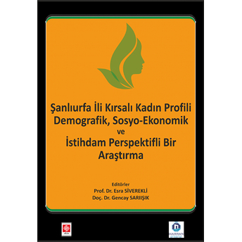 Şanlıurfa Ili Kadın Profili Demografik , Sosyo-Ekonomik Ve Istihdam Perspektifli Bir Araştırma