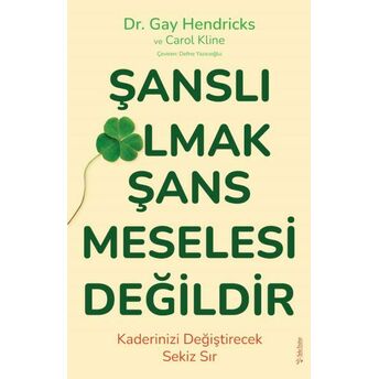 Şanslı Olmak Şans Meselesi Değildir Gay Hendricks, Carole Kline