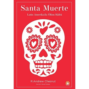 Santa Muerte: Latin Amerika'Da Ölüm Kültü R. Andrew Chesnut