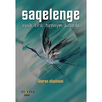 Saqelenge - Ayağı Kırık Turnayım Katarda Ümran Düşünsel