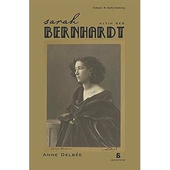 Sarah Bernhardt - Altın Ses Anne Delbee