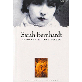 Sarah Bernhardt Altın Ses Anne Delbee