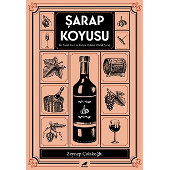 Şarap Koyusu - Bir Sanat Eseri Ve Kimya Öyküsü Olarak Şarap Zeynep Çolakoğlu