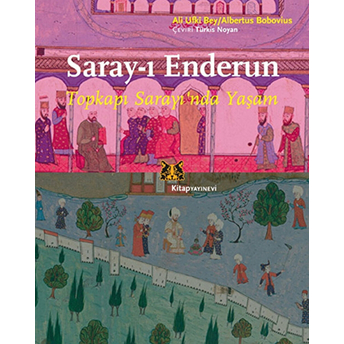 Saray-I Enderun - Topkapı Sarayı'nda Yaşam Ali Ufki Bey