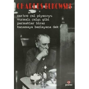 Sarhoş Çal Piyanoyu Vurmalı Çalgı Gibi Parmaklar Biraz Kanamaya Başlayana Dek Charles Bukowski