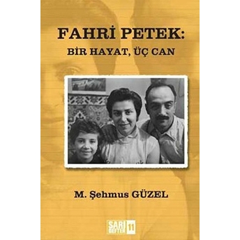 Sarı Defter 11: Fahri Petek: Bir Hayat, Üç Can M. Şehmus Güzel