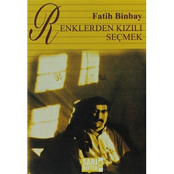 Sarı Defter 5 : Renklerden Kızılı Seçmek Fatih Binbay