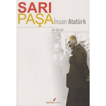 Sarı Paşa Insan Atatürk Ali Güler