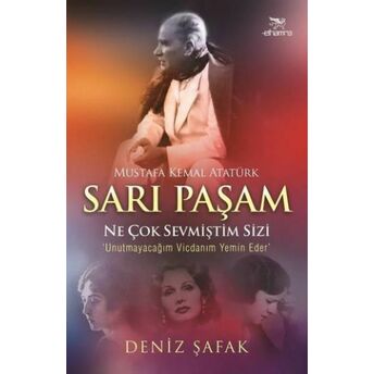 Sarı Paşam Mustafa Kemal Atatürk Ne Çok Sevmiştim Sizi Deniz Şafak