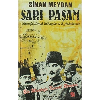 Sarı Paşam - Mustafa Kemal,Ittihatçılar Ve 2. Abdülhamit Sultan,Örgüt Ve Ihtilal Sinan Meydan