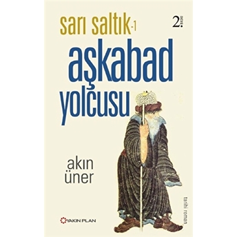 Sarı Saltık Aşkabad Yolcusu Akın Üner