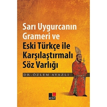 Sarı Uygurcanın Grameri Ve Eski Türkçe Ile Karşılaştırmalı Söz Varlığı Özlem Ayazlı