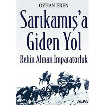 Sarıkamış’a Giden Yol-Rehin Alınan Imparatorluk Özhan Eren