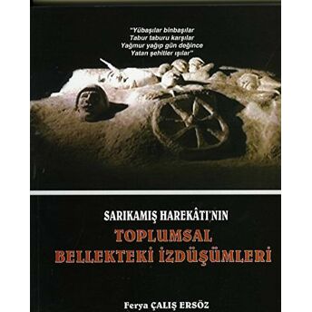 Sarıkamış Harekatı'Nın Toplumsal Bellekteki Izdüşümleri Ferya Çalış Ersöz