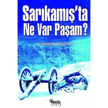 Sarıkamış’ta Ne Var Paşam? Alaaddin Oğuzalp