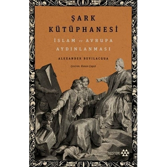 Şark Kütüphanesi - Islam Ve Avrupa Aydınlanması Alexander Bevilacqua