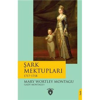 Şark Mektupları - 1717-1718 Mary Wortley Montagu