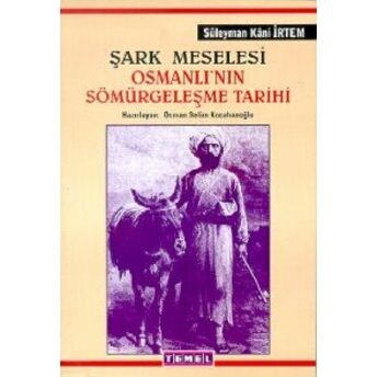 Şark Meselesi Osmanlı’nın Sömürgeleşme Tarihi Osmanlı Demiryolları Düyun-U Umumiye Misyonerlik Süleyman Kani Irtem