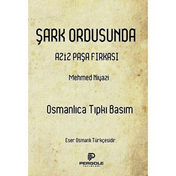 Şark Ordusunda Aziz Paşa Fırkası (Osmanlıca Tıpkı Basım)