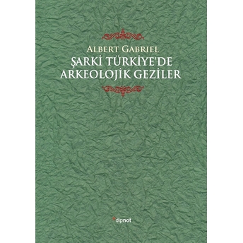 Şarki Türkiye’de Arkeolojik Geziler