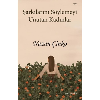 Şarkılarını Söylemeyi Unutan Kadınlar Nazan Çinko