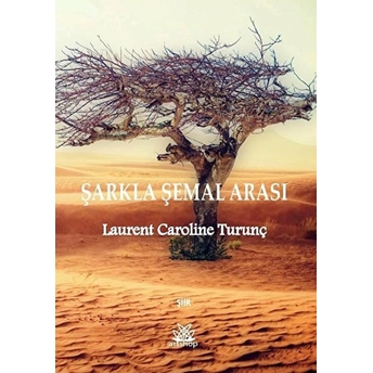 Şarkla Şamal Arası - Laurent Caroline Turunç