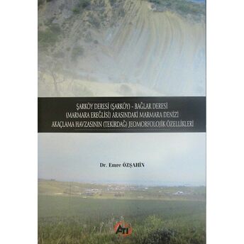 Şarköy Deresi (Şarköy) - Bağlar Deresi (Marmara Ereğlisi) Arasındaki Marmara Denizi Akaçlama Havzasının (Tekirdağ) Jeomorfolojik Özellikleri Emre Özşahin