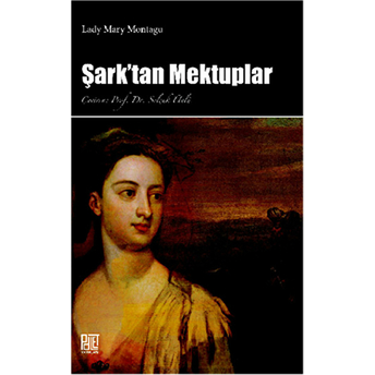 Şark'tan Mektuplar Mary Wortley Montagu