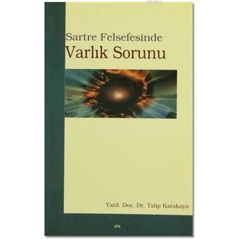 Sartre Felsefesinde Varlık Sorunu Talip Karakaya