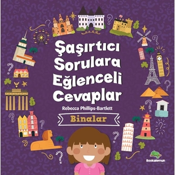 Şaşırtıcı Sorulara Eğenceli Cevaplar –Binalar Rebecca Phillips - Bartlett