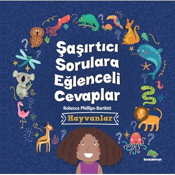 Şaşırtıcı Sorulara Eğenceli Cevaplar –Hayvanlar Rebecca Phillips - Bartlett