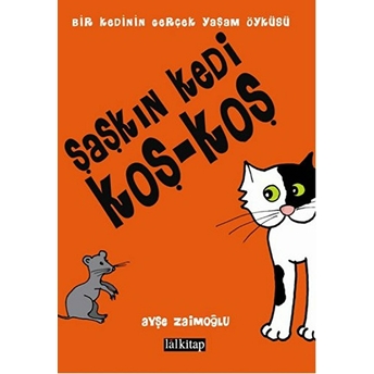 Şaşkın Kedi Koş-Koş Bir Kedinin Gerçek Yaşam Öyküsü Ayşe Zaimoğlu