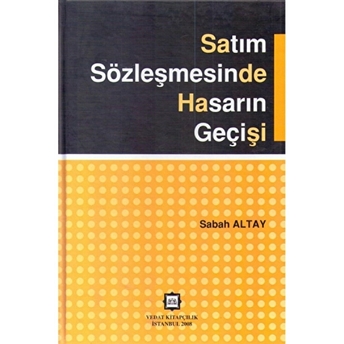 Satım Sözleşmesinde Hasarın Geçişi Sabah Altay