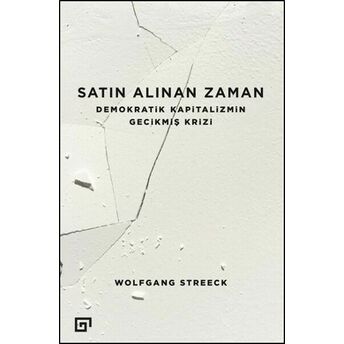 Satın Alınan Zaman Demokratik Kapitalizmin Gecikmiş Krizi Wolfgang Streeck