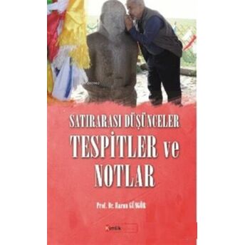 Satırarası Düşünceler Tespitler Ve Notlar Harun Güngör