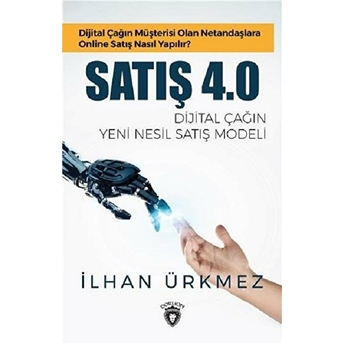 Satış 4.0 Dijital Çağın Yeni Nesil Satış Modeli Ilhan Ürkmez