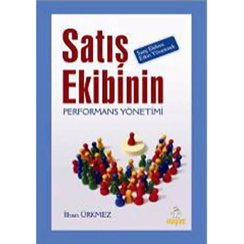 Satış Ekibinin Performans Yönetimi Satış Ekibini Etkin Yönetmek Ilhan Ürkmez