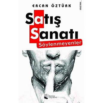 Satış Sanatı – Söylenmeyenler - Ercan Öztürk