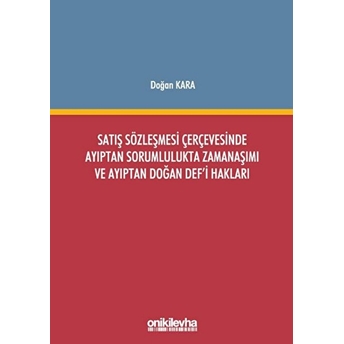 Satış Sözleşmesi Çerçevesinde Ayıptan Sorumlulukta Zamanaşımı Ve Ayıptan Doğan Def'i Hakları - Doğan Kara