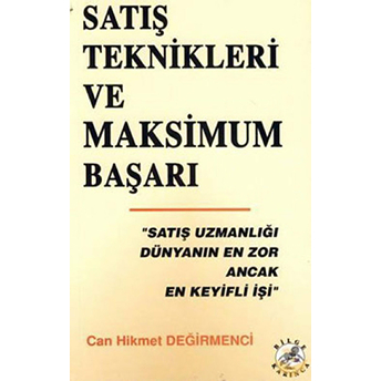 Satış Teknikleri Ve Maksimum Başarı Can Hikmet Değirmenci