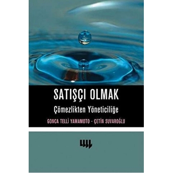 Satışçı Olmak: Çömezlikten Yöneticiliğe - Çetin Suvaroğlu