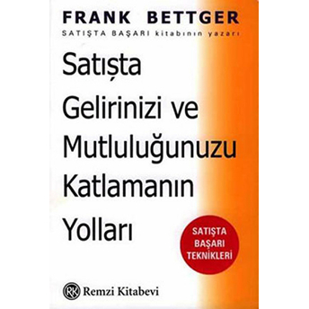 Satışta Gelirinizi Ve Mutluluğunuzu Katlamanın Yolları Frank Bettger