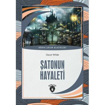 Şatonun Hayaleti Ve Genç Kral Ile Ejderha Dünya Çocuk Klasikleri (7-12 Yaş) Oscar Wilde