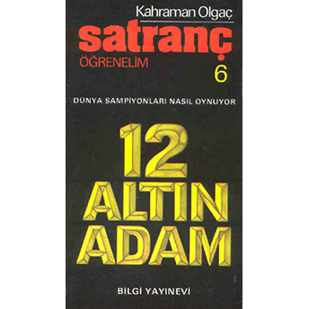 Satranç Öğrenelim 6 12 Altın Adam Dünya Şampiyonları Nasıl Oynuyor Kahraman Olgaç