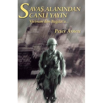 Savaş Alanından Canlı Yayın: Vietnam'Dan Bağdat'A... Peter Arnett