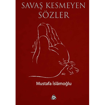 Savaş Kesmeyen Sözler Mustafa Islamoğlu