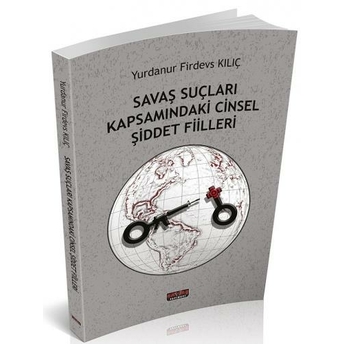 Savaş Suçları Kapsamındaki Cinsel Şiddet Fiilleri Yurdanur Firdevs Kılıç