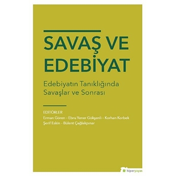 Savaş Ve Edebiyat Edebiyatın Tanıklığında Savaşlar Ve Sonrası Erman Gören, Ebru Yener Gökşenli, Korhan Korbek, Şerif Eskin, Bülent Çağlakpınar