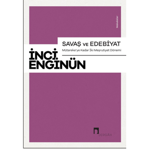 Savaş Ve Edebiyat Mütareke’ye Kadar Iki Meşrutiyet Dönemi Makaleler Inci Enginün